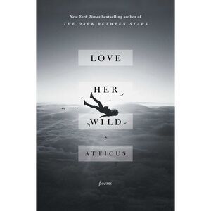 Love Her Wild: Poems -- Atticus